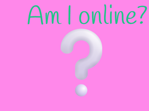 Am I online? 