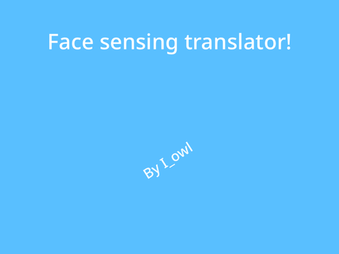 Face Sensing Translator!