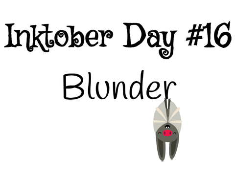 Inktober #16 / Blunder