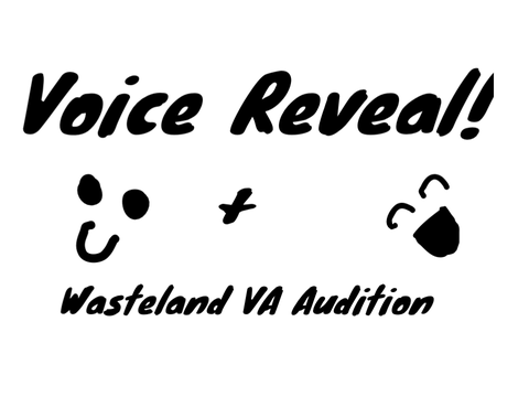 Wasteland Audition + Voice Reveal!