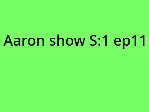 Aaron show S:1 ep11 Kernel's speed moves