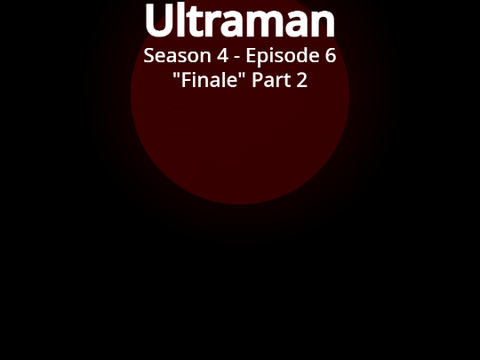 Ultraman S4 EP6: Finale Part 2