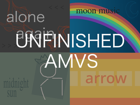 unfinished amvs