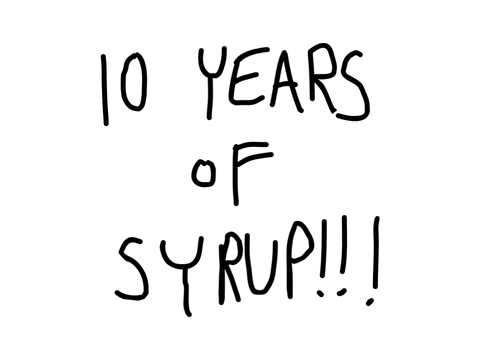 10 years of _Syrup_