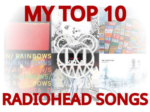 MY TOP 10 RADIOHEAD SONGS