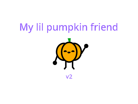 My lil pumpkin friend v2