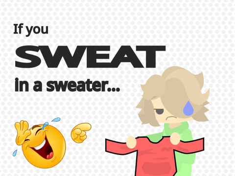 If you Sweat in a Sweater...