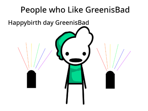 GreenisBad POV of people who like him and don't