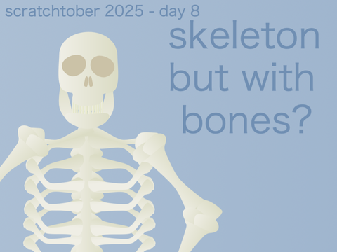 skeleton but with bones? Scratchtober 2025 - Day 8?