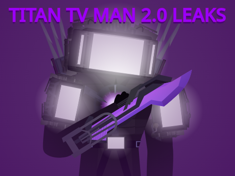 Titan TV Man 2.0 Leaks