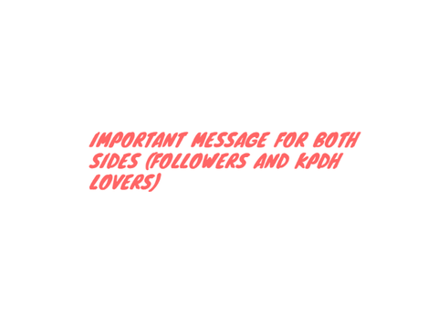 IMPORTANT MESSAGE FOR BOTH FOLLOWERS AND KPDH FANS!