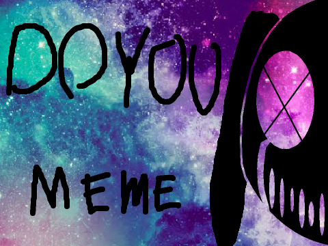 .::DO YOU::. Meme
