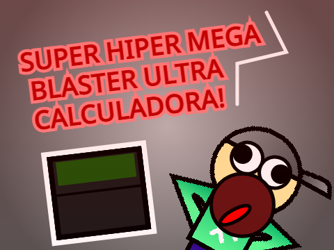 SUPER HIPER MEGA BLASTER ULTRA CALCULADORA! (CEL) 