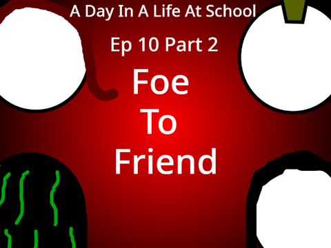 A Day In A Life At School, Ep 10, Part 2, Foe To Friend