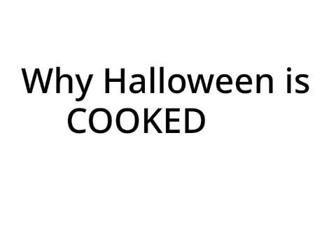 (Rant) Why Halloween is COOKED. 