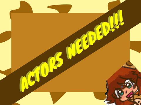 ACTORS NEEDED!!!