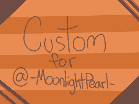 Custom for @-MoonlightPearl-
