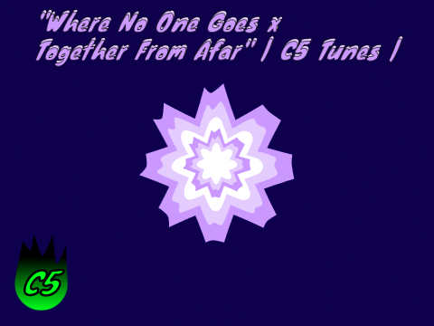 "Where No One Goes x Together From Afar" | C5 Tunes |