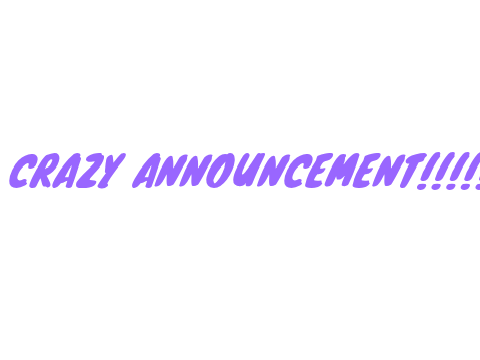 CRAZY ANNOUNCEMENT 
