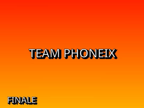 [TEAM PHOENIX] FINALE