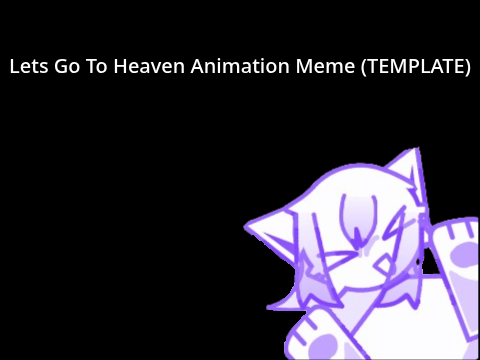 750+ Coding Contest Entry | Lets Go To Heaven Animation Meme Template