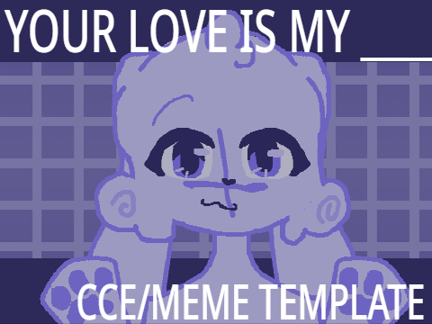 -Your-Love-Is-My-____-meme-template/cce