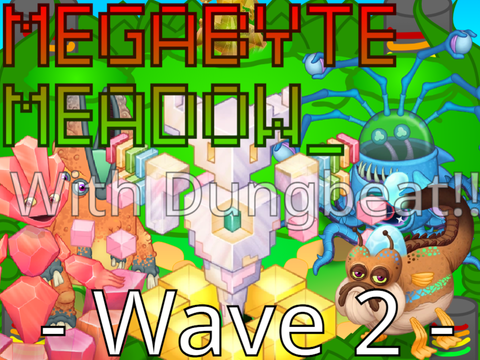 Megabyte Meadow Wave 2 BUT WITH DUNGBEAT