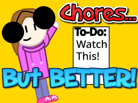 Chores... (But WAY better!)