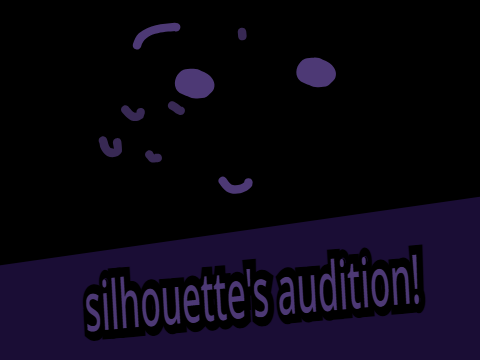 silhouette's audition!