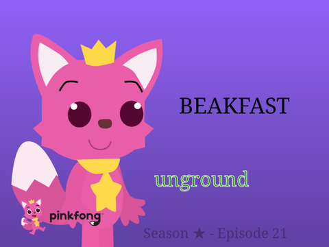 Pinkfong good at beakfast/unground (S★ E21) (LAZINESS WARNING)