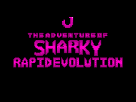 The Adventure of Sharky: Rapid Evolution (UNFINISHED) 