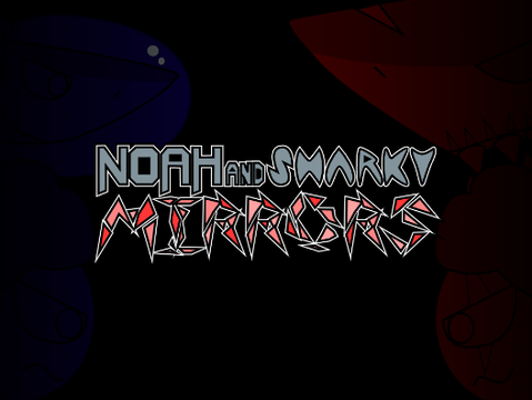 Noah and Sharky: Mirrors (UNFINISHED)