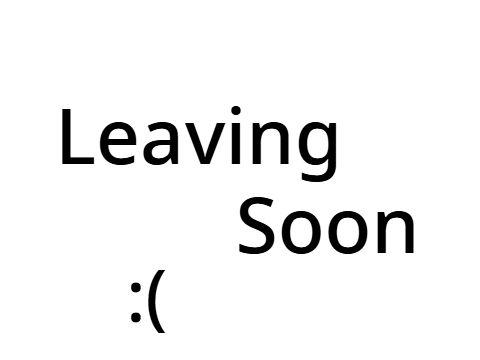 Leaving Soon :(