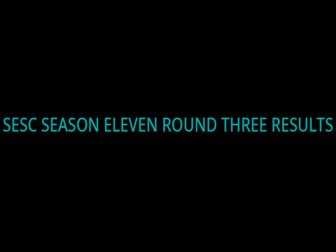 SESC Season Eleven Round Three Results