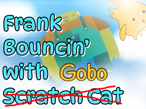 Frank Bouncin' With Gobo