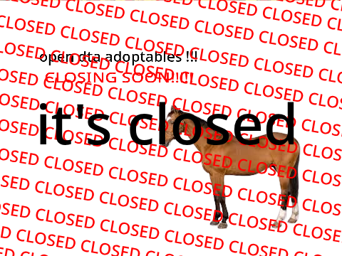 CLOSED!!!! GO AWAY!!!!