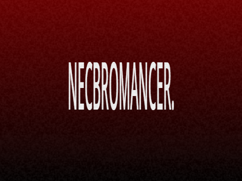 necbromancer. (redrawww)