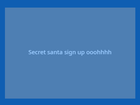 Secret santa s i g n u p...
