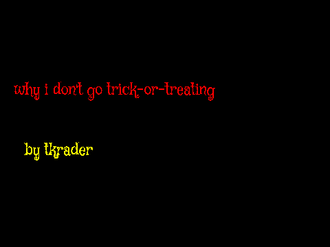 why i don't go trick-or-treating 