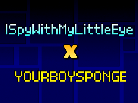 Geometry Dash Mashup | ISpyWithMyLittleEye X YourBoySponge
