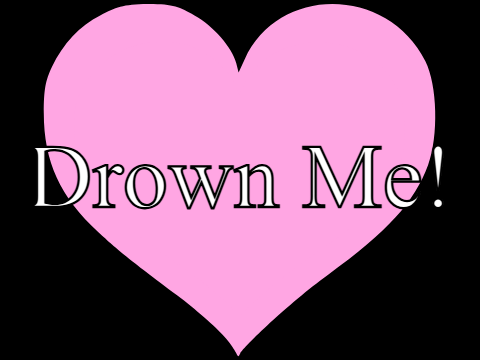 DROWN ME! || MEME TEMPLATE
