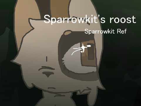 ♦︎ Sparrowkit's roost