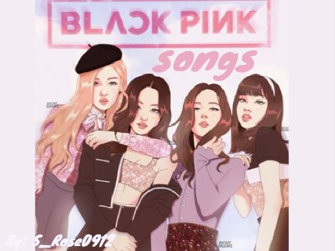 °✩｡⋆Blackpink Songs°✩｡⋆