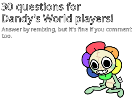 30 questions for Dandy's World players remix remix