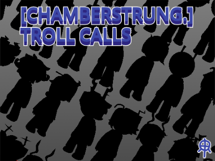 [chamberstrung.] troll calls ((READ DESC))