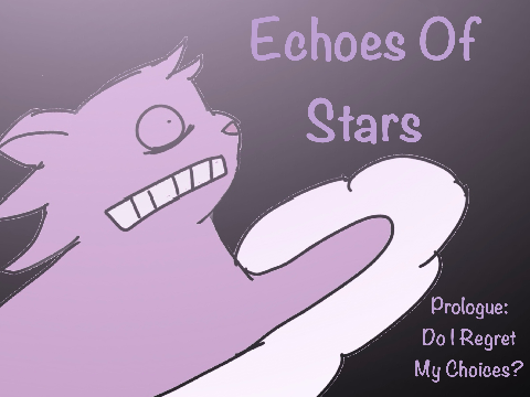 Echoes Of Stars Prologue: Do I Regret My Choices? 