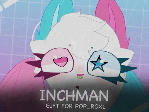 inchman - gift for pop_rox1 ★