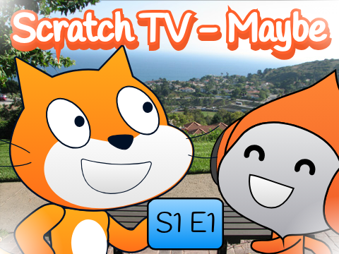 Scratch TV S1 E1 - Maybe