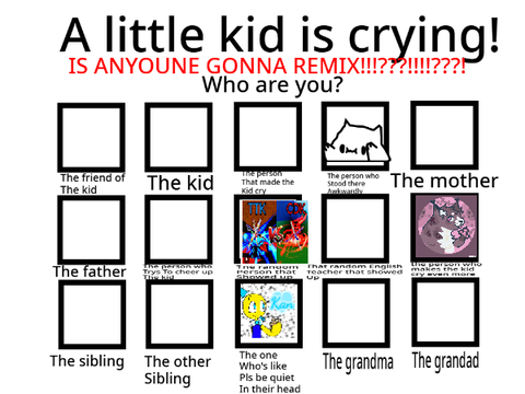 A little kid is crying! Who are you?  remix remix