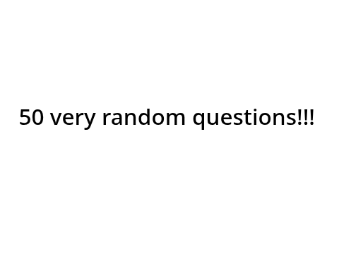 50 Questions to Answer!!! (again)
